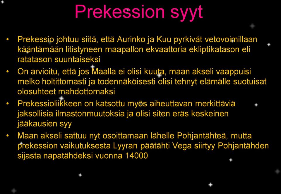 olosuhteet mahdottomaksi Prekessioliikkeen on katsottu myös aiheuttavan merkittäviä jaksollisia ilmastonmuutoksia ja olisi siten eräs keskeinen jääkausien