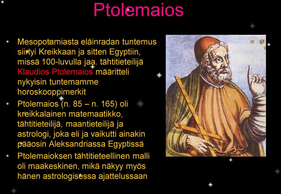 165) oli kreikkalainen matemaatikko, tähtitieteilijä, maantieteilijä ja astrologi, joka eli ja vaikutti ainakin