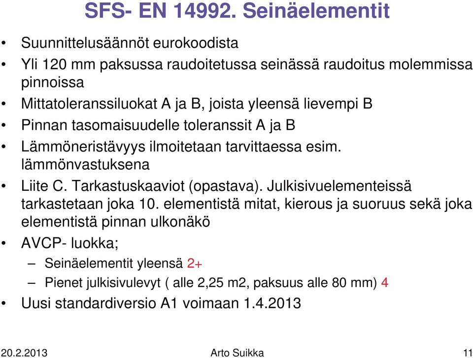 joista yleensä lievempi B Pinnan tasomaisuudelle toleranssit A ja B Lämmöneristävyys ilmoitetaan tarvittaessa esim. lämmönvastuksena Liite C.