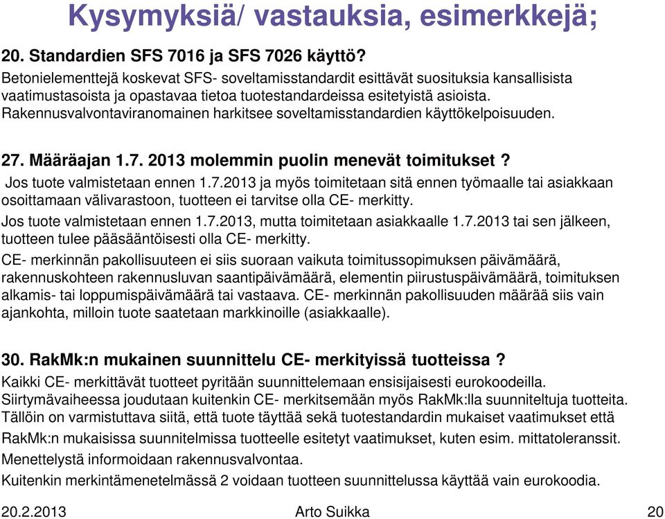 Rakennusvalvontaviranomainen harkitsee soveltamisstandardien käyttökelpoisuuden. 27.