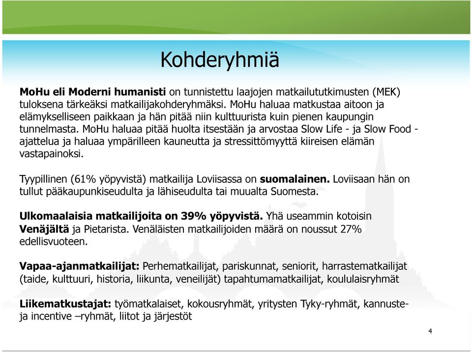 MoHu haluaa pitää huolta itsestään ja arvostaa Slow Life - ja Slow Food - ajattelua ja haluaa ympärilleen kauneutta ja stressittömyyttä kiireisen elämän vastapainoksi.