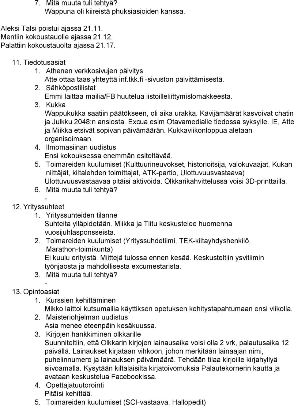 Kukka Wappukukka saatiin päätökseen, oli aika urakka. Kävijämäärät kasvoivat chatin ja Julkku 2048:n ansiosta. Excua esim Otavamedialle tiedossa syksylle.