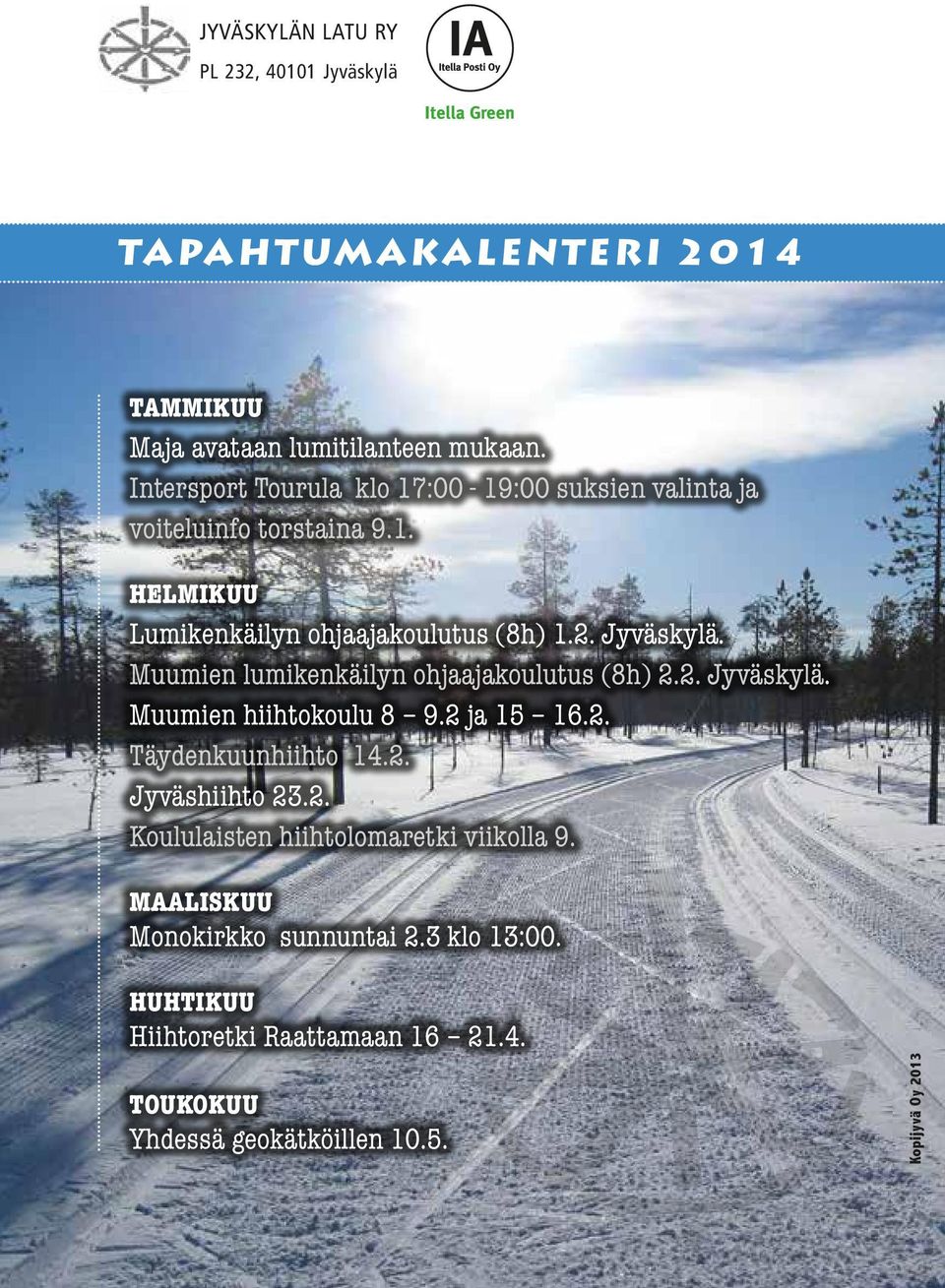 Muumien lumikenkäilyn ohjaajakoulutus (8h) 2.2. Jyväskylä. Muumien hiihtokoulu 8 9.2 ja 15 16.2. Täydenkuunhiihto 14.2. Jyväshiihto 23.2. Koululaisten hiihtolomaretki viikolla 9.