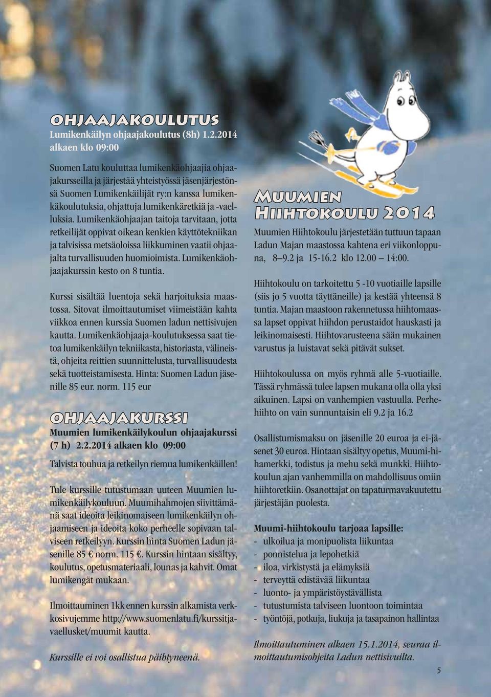 lumikenkäretkiä ja -vaelluksia.