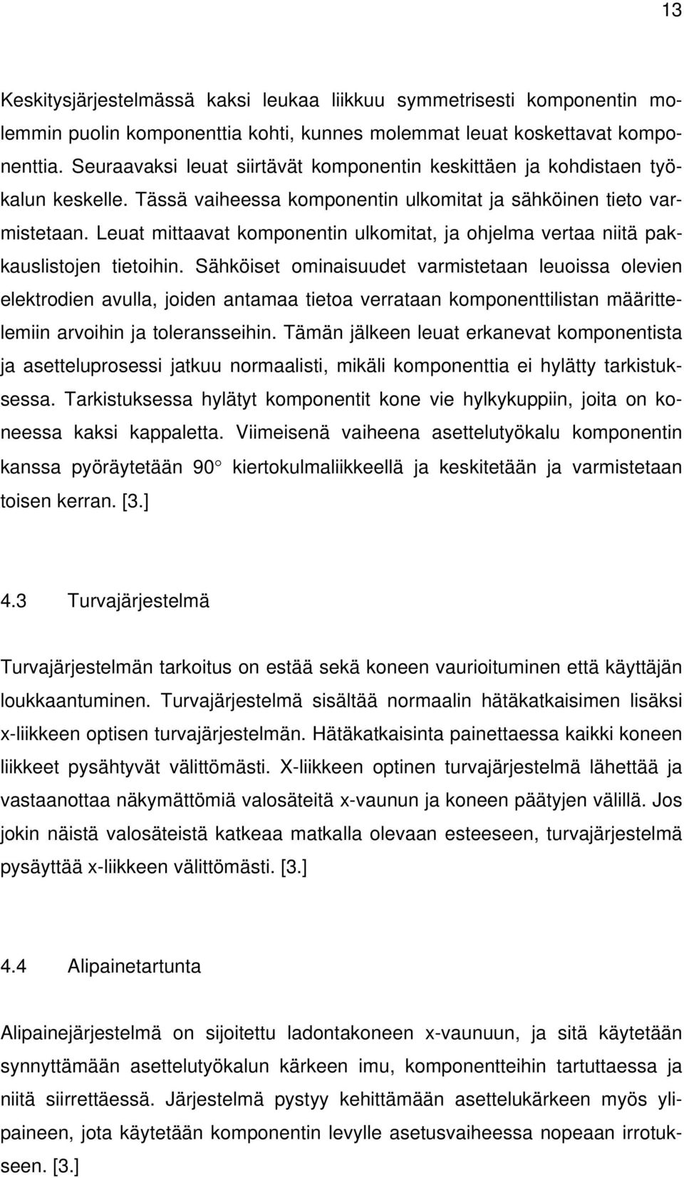 Leuat mittaavat komponentin ulkomitat, ja ohjelma vertaa niitä pakkauslistojen tietoihin.