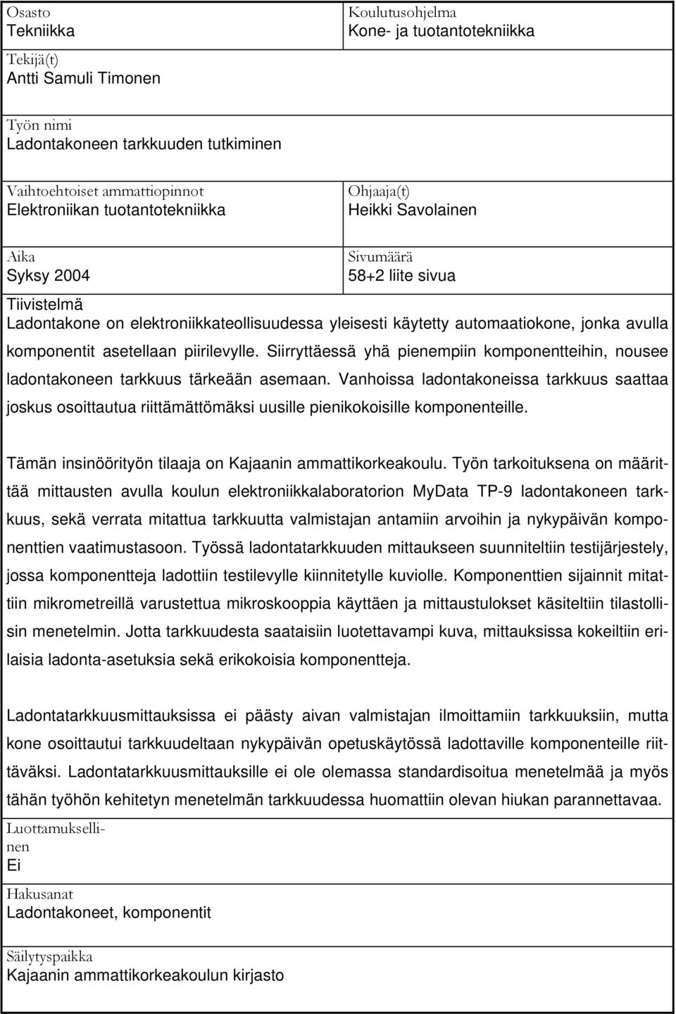 piirilevylle. Siirryttäessä yhä pienempiin komponentteihin, nousee ladontakoneen tarkkuus tärkeään asemaan.