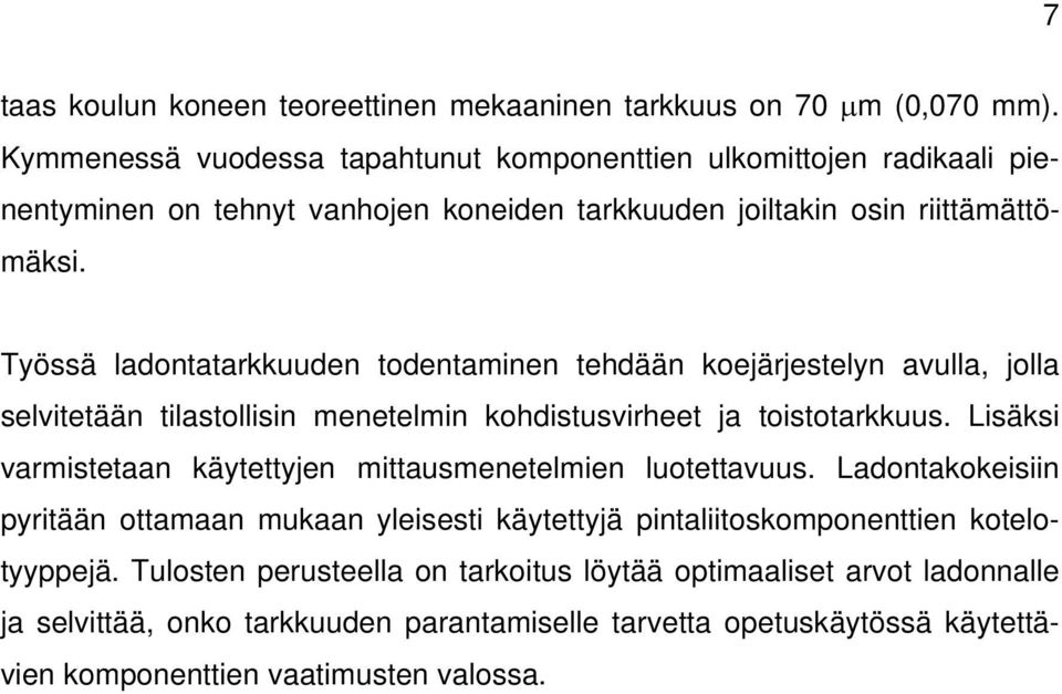 Työssä ladontatarkkuuden todentaminen tehdään koejärjestelyn avulla, jolla selvitetään tilastollisin menetelmin kohdistusvirheet ja toistotarkkuus.