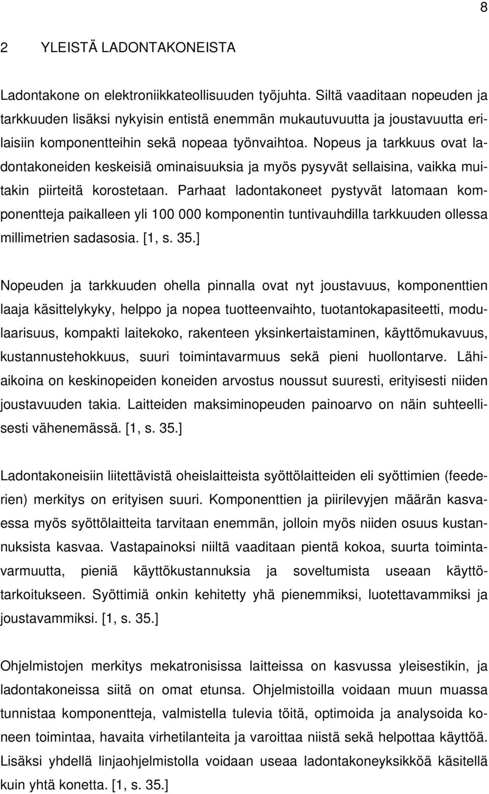 Nopeus ja tarkkuus ovat ladontakoneiden keskeisiä ominaisuuksia ja myös pysyvät sellaisina, vaikka muitakin piirteitä korostetaan.