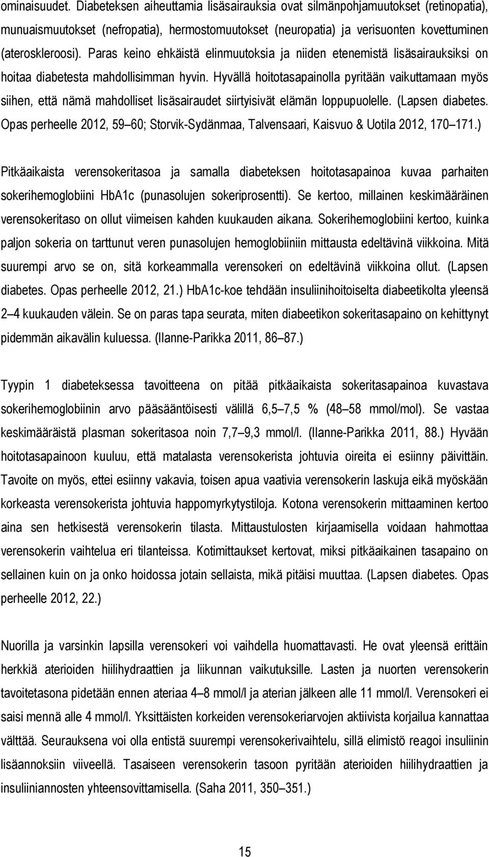 Paras keino ehkäistä elinmuutoksia ja niiden etenemistä lisäsairauksiksi on hoitaa diabetesta mahdollisimman hyvin.