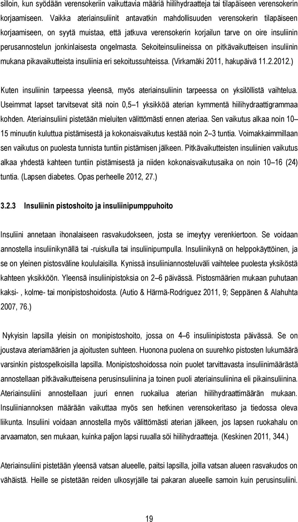 ongelmasta. Sekoiteinsuliineissa on pitkävaikutteisen insuliinin mukana pikavaikutteista insuliinia eri sekoitussuhteissa. (Virkamäki 2011, hakupäivä 11.2.2012.