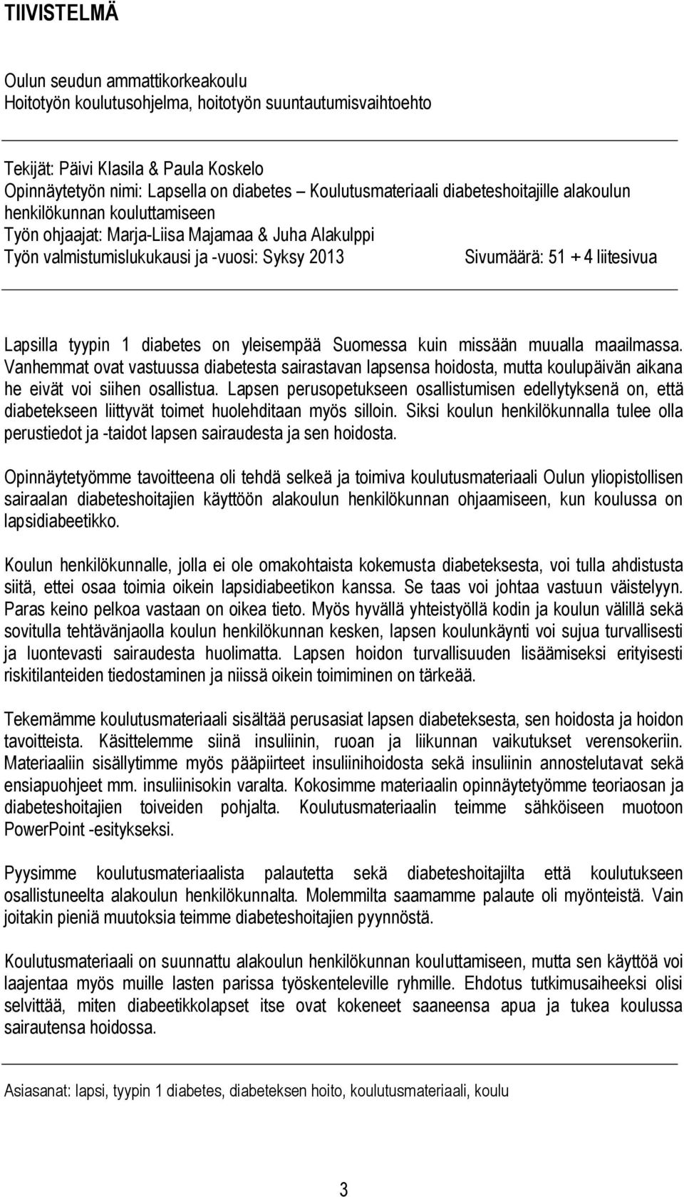 liitesivua Lapsilla tyypin 1 diabetes on yleisempää Suomessa kuin missään muualla maailmassa.