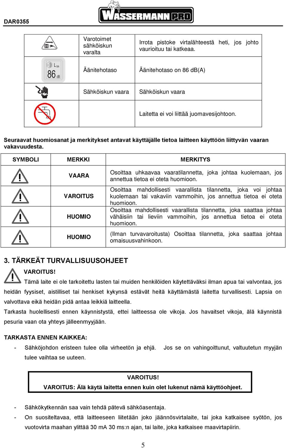 Seuraavat huomiosanat ja merkitykset antavat käyttäjälle tietoa laitteen käyttöön liittyvän vaaran vakavuudesta.