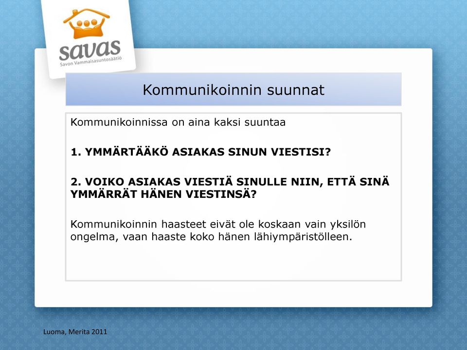 VOIKO ASIAKAS VIESTIÄ SINULLE NIIN, ETTÄ SINÄ YMMÄRRÄT HÄNEN VIESTINSÄ?