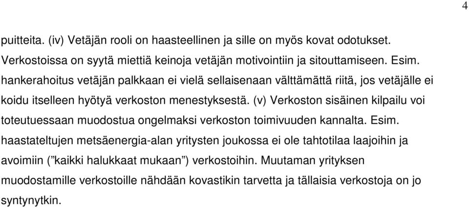 (v) Verkoston sisäinen kilpailu voi toteutuessaan muodostua ongelmaksi verkoston toimivuuden kannalta. Esim.