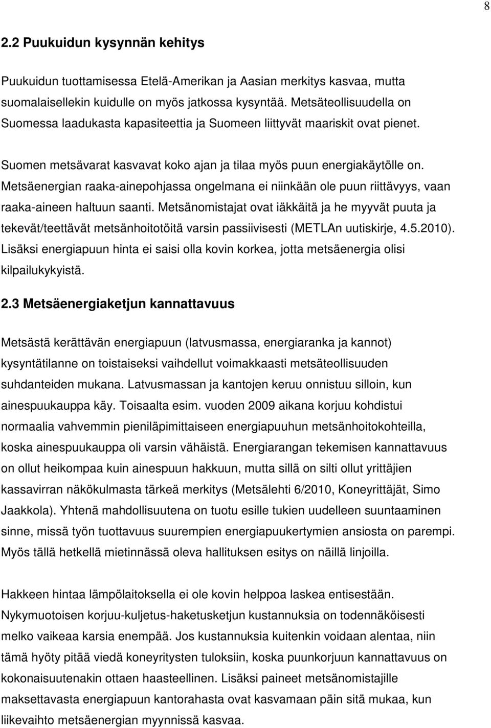 Metsäenergian raaka-ainepohjassa ongelmana ei niinkään ole puun riittävyys, vaan raaka-aineen haltuun saanti.