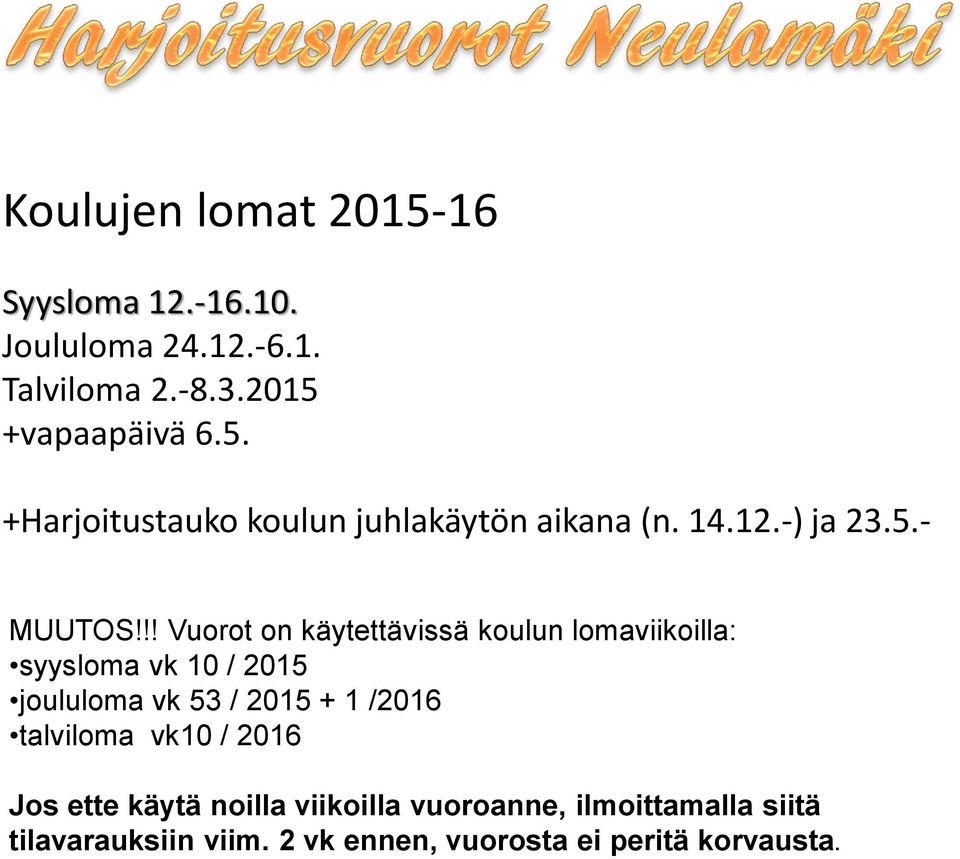 !! Vuorot on käytettävissä koulun lomaviikoilla: syysloma vk 10 / 2015 joululoma vk 53 / 2015 + 1 /2016