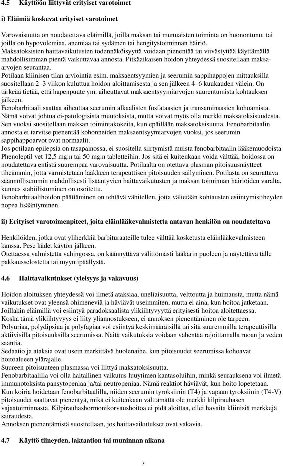 Maksatoksisten haittavaikutusten todennäköisyyttä voidaan pienentää tai viivästyttää käyttämällä mahdollisimman pientä vaikuttavaa annosta.