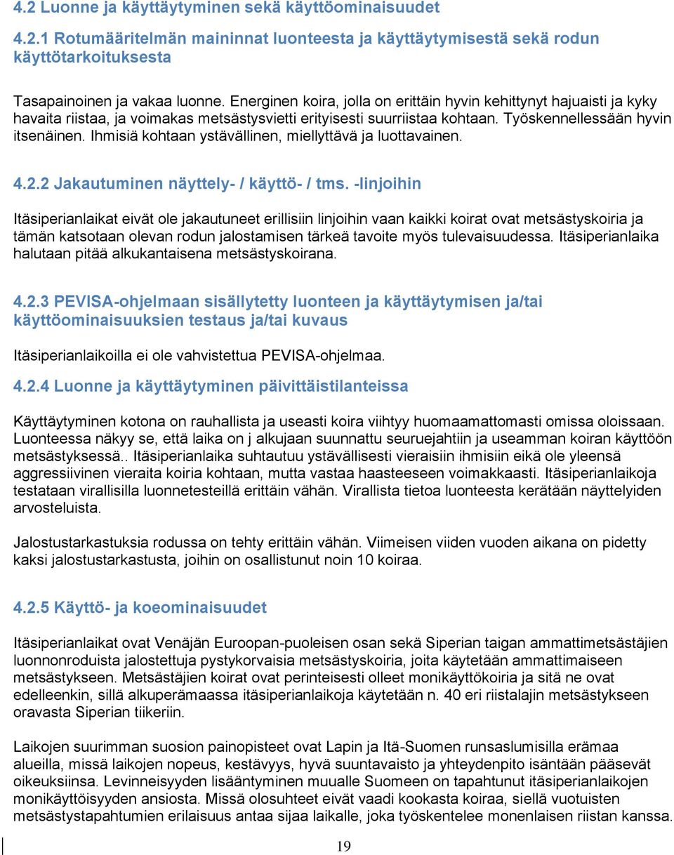 Ihmisiä kohtaan ystävällinen, miellyttävä ja luottavainen. 4.2.2 Jakautuminen näyttely- / käyttö- / tms.