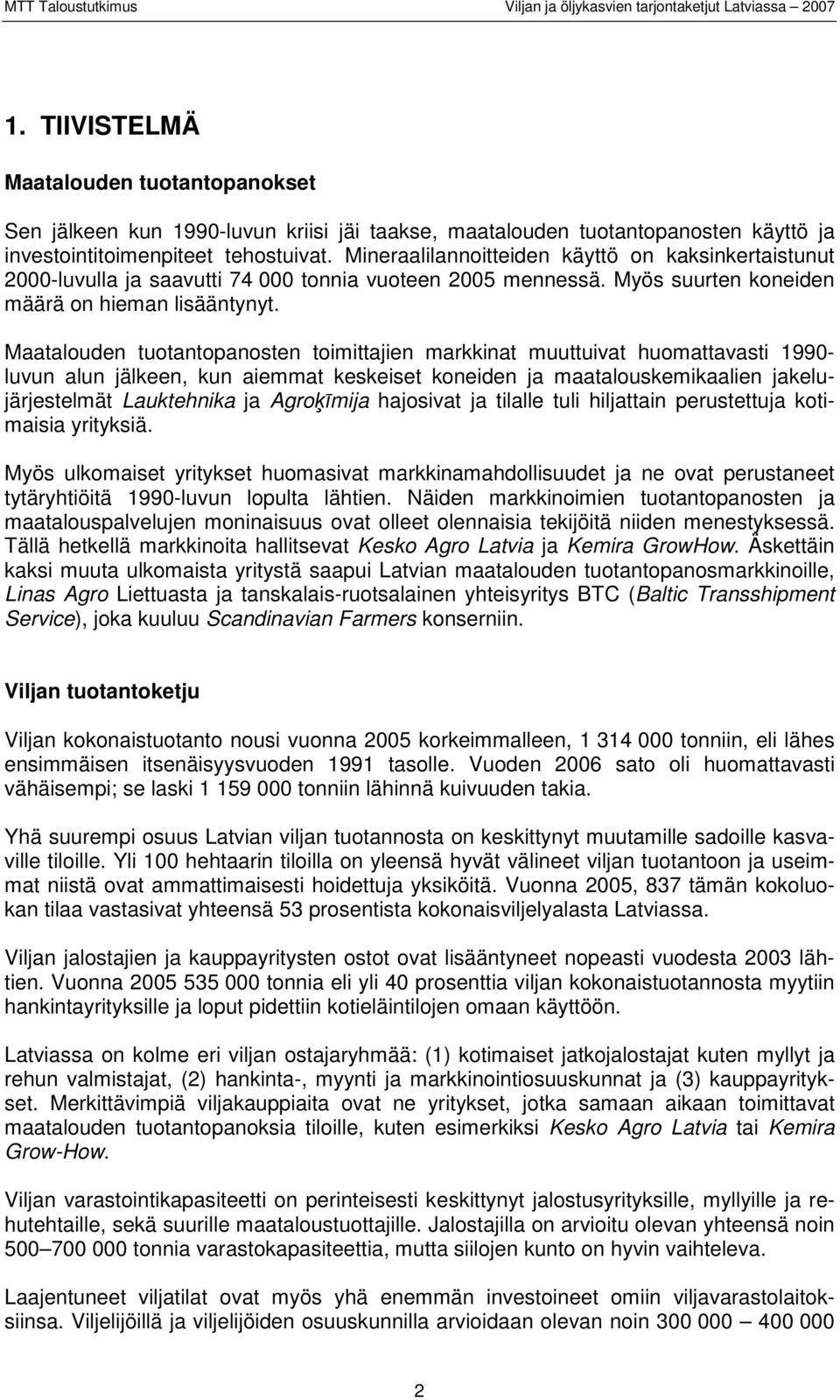 Maatalouden tuotantopanosten toimittajien markkinat muuttuivat huomattavasti 1990- luvun alun jälkeen, kun aiemmat keskeiset koneiden ja maatalouskemikaalien jakelujärjestelmät Lauktehnika ja