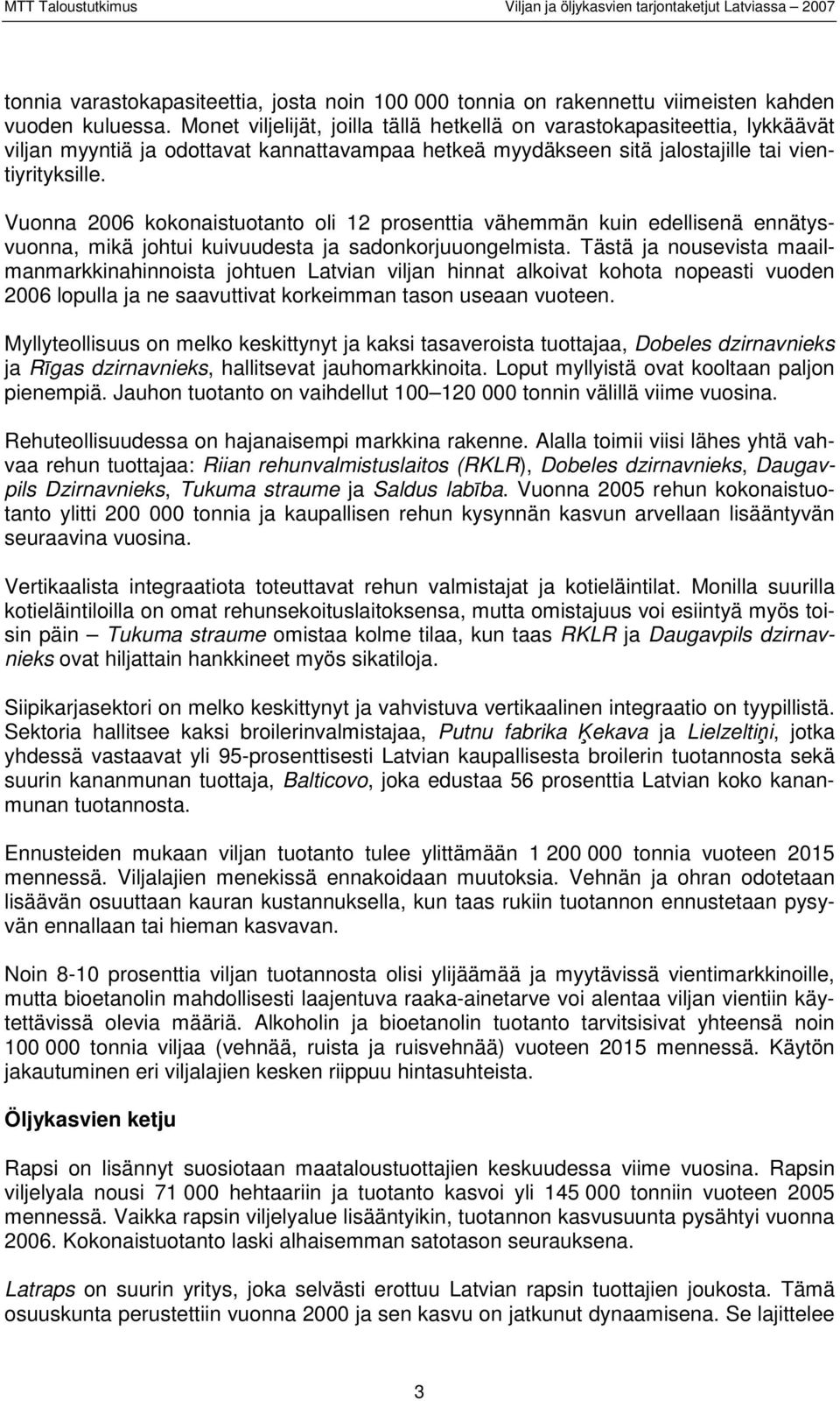 Vuonna 2006 kokonaistuotanto oli 12 prosenttia vähemmän kuin edellisenä ennätysvuonna, mikä johtui kuivuudesta ja sadonkorjuuongelmista.