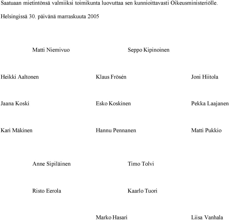 päivänä marraskuuta 2005 Matti Niemivuo Seppo Kipinoinen Heikki Aaltonen Klaus Frösén Joni