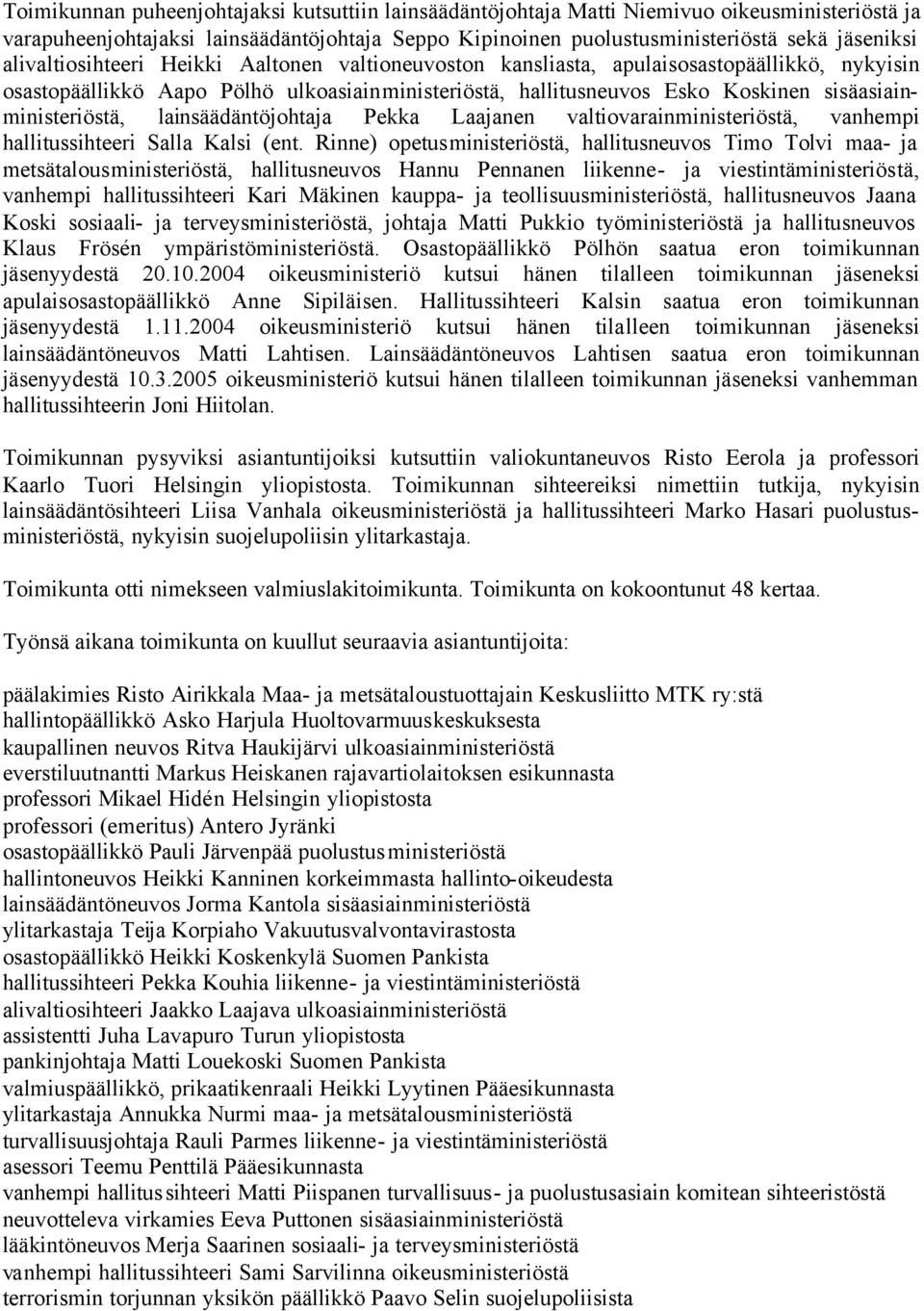 sisäasiainministeriöstä, lainsäädäntöjohtaja Pekka Laajanen valtiovarainministeriöstä, vanhempi hallitussihteeri Salla Kalsi (ent.