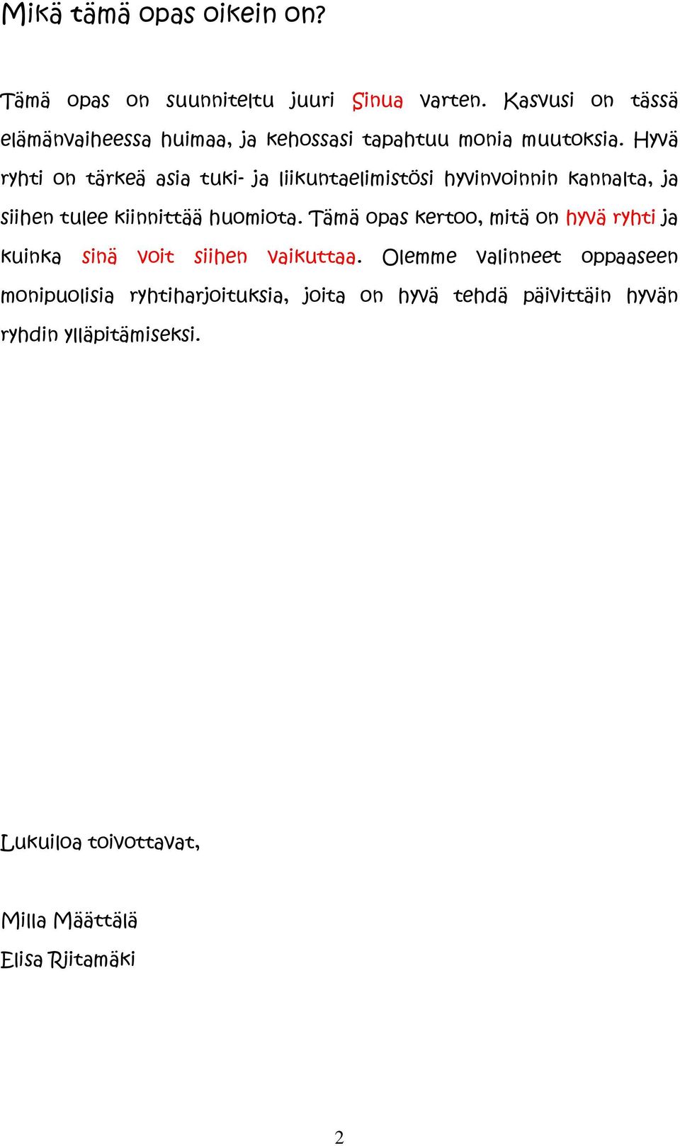 Hyvä ryhti on tärkeä asia tuki- ja liikuntaelimistösi hyvinvoinnin kannalta, ja siihen tulee kiinnittää huomiota.