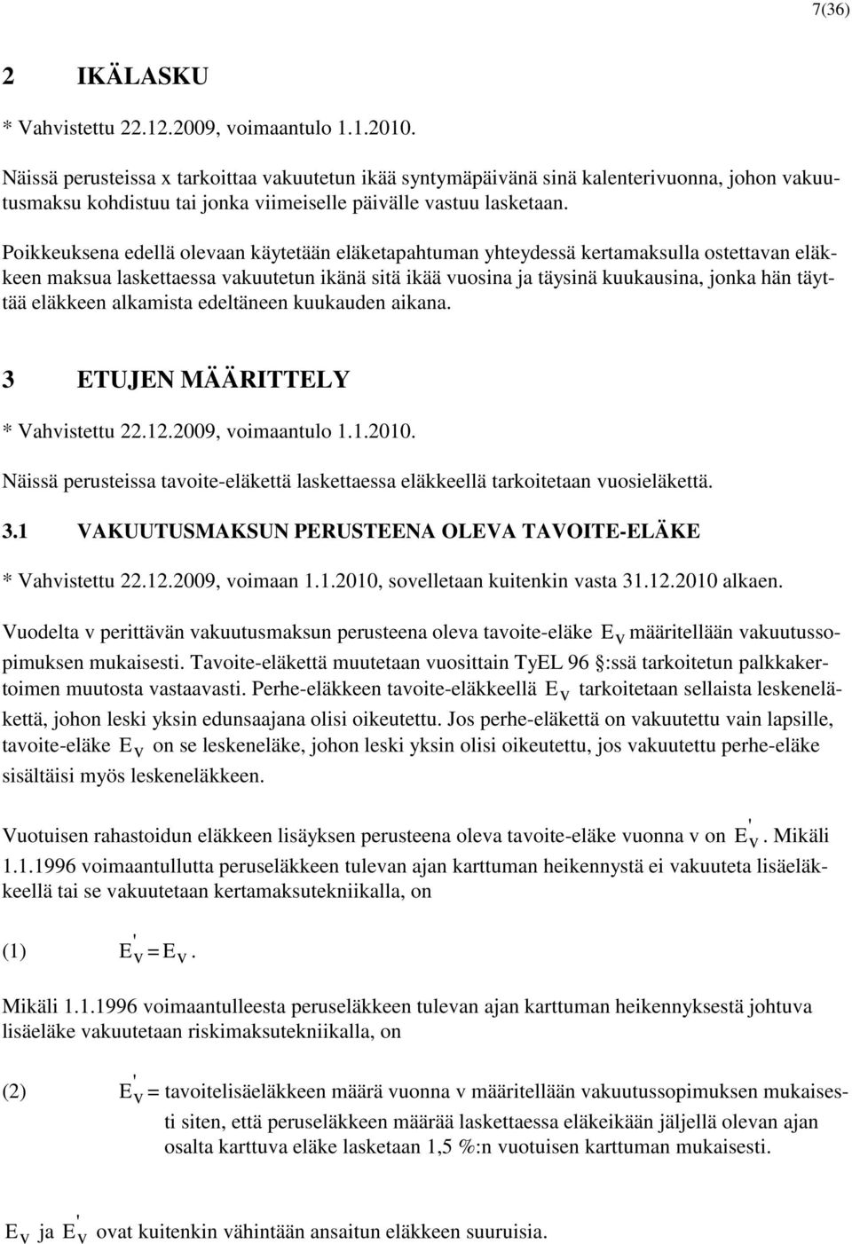 eläkkeen alkamista edeltäneen kuukauden aikana. 3 ETUJEN MÄÄITTELY Näissä perusteissa tavoite-eläkettä laskettaessa eläkkeellä tarkoitetaan vuosieläkettä. 3.1 VAKUUTUSMAKSUN PEUSTEENA OLEVA TAVOITE-ELÄKE * Vahvistettu 22.