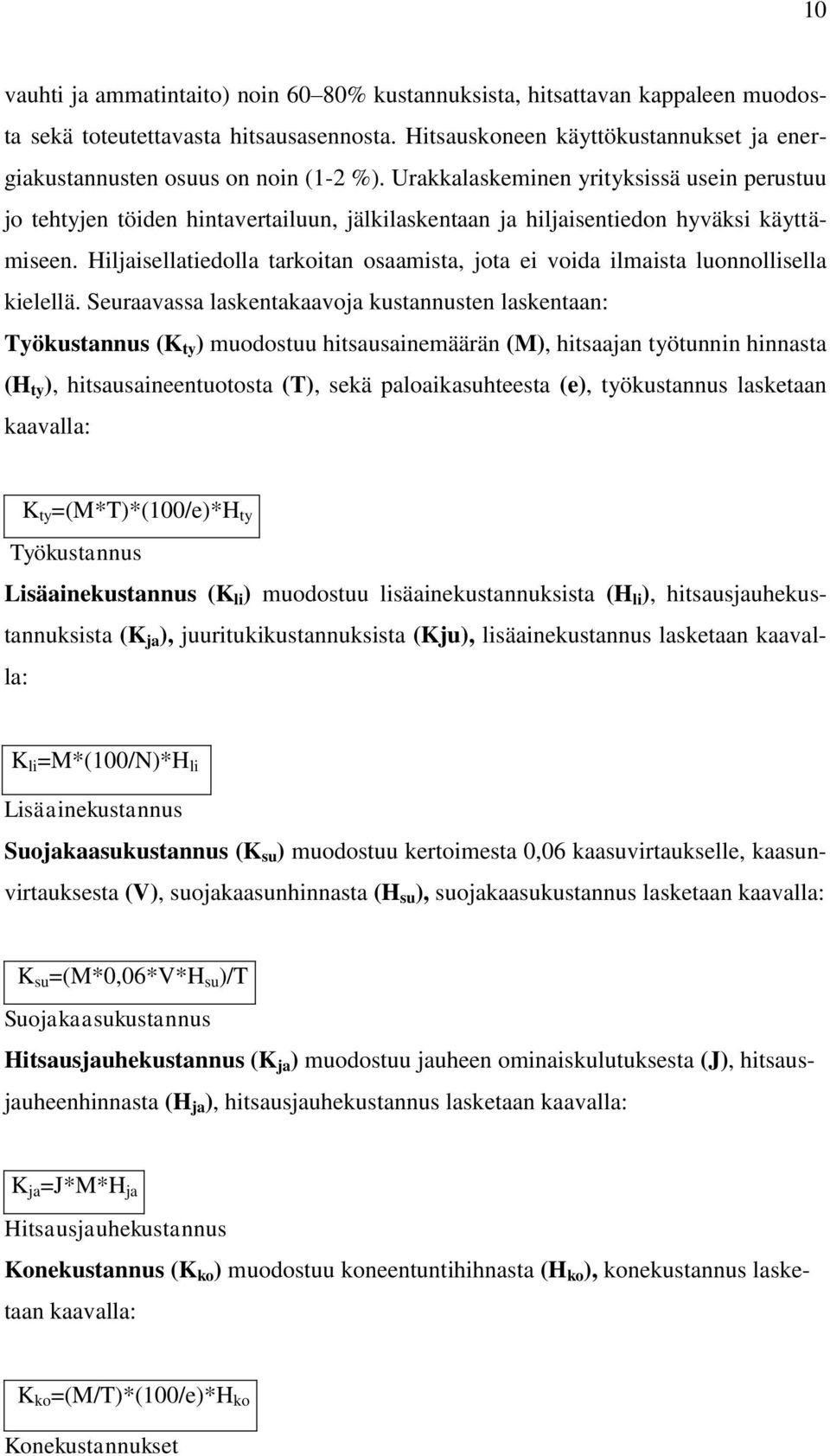 Urakkalaskeminen yrityksissä usein perustuu jo tehtyjen töiden hintavertailuun, jälkilaskentaan ja hiljaisentiedon hyväksi käyttämiseen.