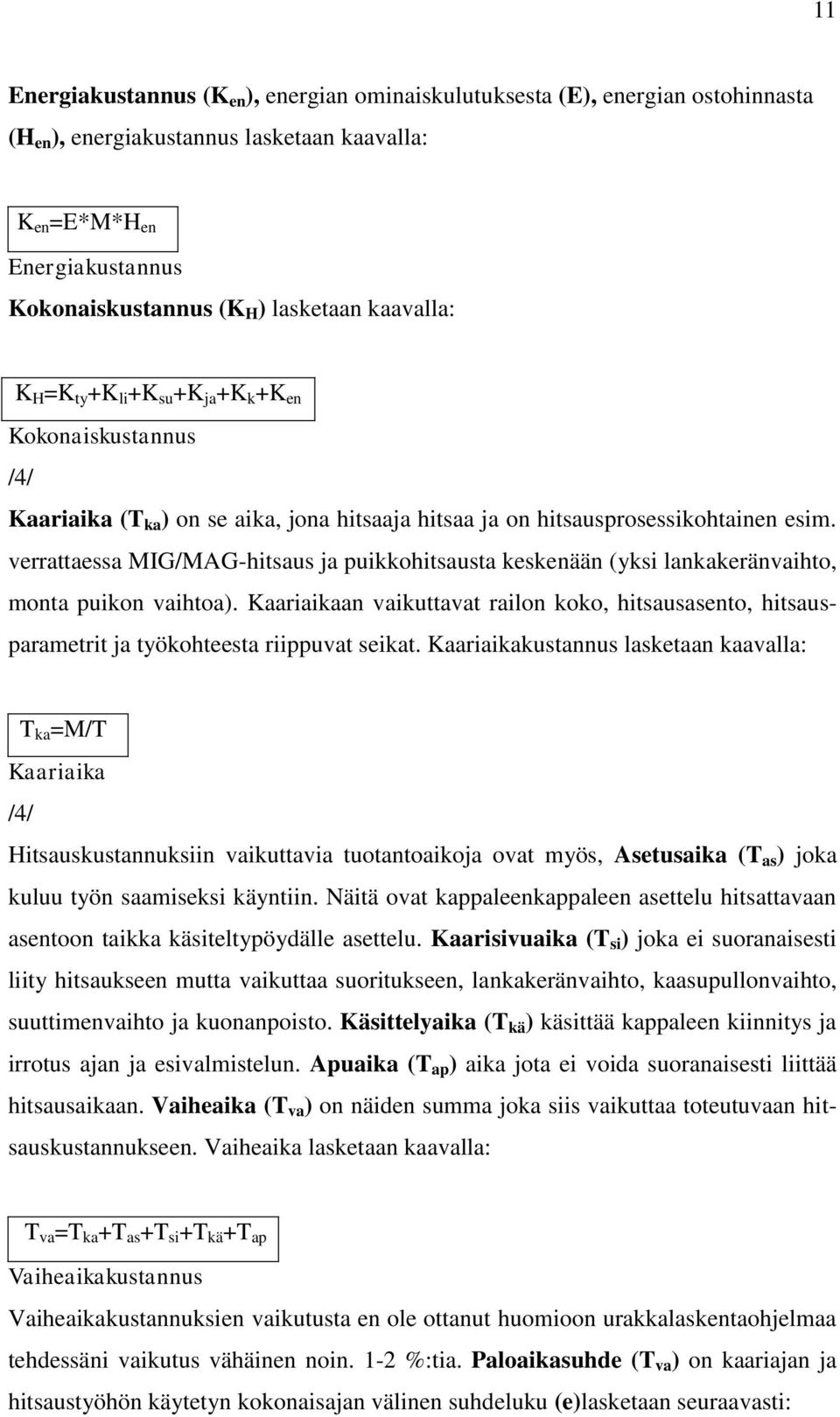 verrattaessa MIG/MAG-hitsaus ja puikkohitsausta keskenään (yksi lankakeränvaihto, monta puikon vaihtoa).