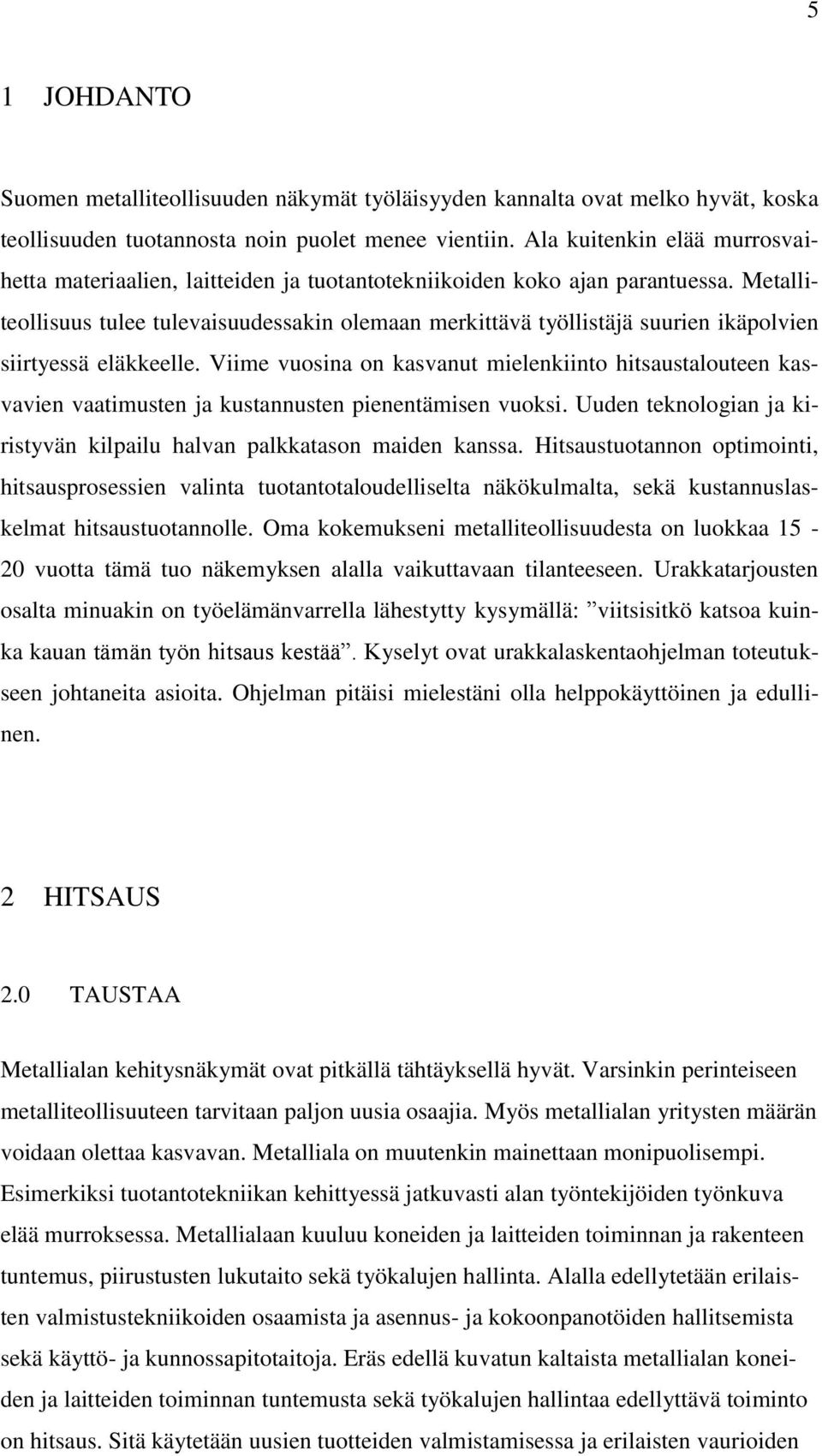 Metalliteollisuus tulee tulevaisuudessakin olemaan merkittävä työllistäjä suurien ikäpolvien siirtyessä eläkkeelle.