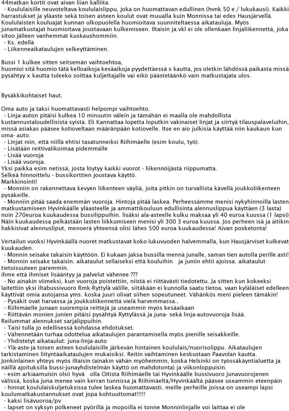 Myös junamatkustajat huomioitava joustavaan kulkemiseen. Iltaisin ja vkl ei ole ollenkaan linjaliikennettä, joka sitoo jälleen vanhemmat kuskaushommiin. - Ks.