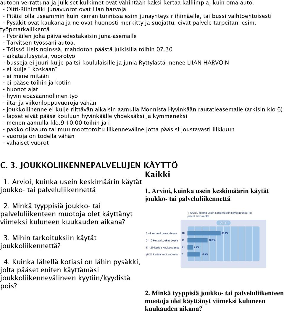 merkitty ja suojattu. eivät palvele tarpeitani esim. työpmatkaliikentä - Pyöräilen joka päivä edestakaisin juna-asemalle - Tarvitsen työssäni autoa.