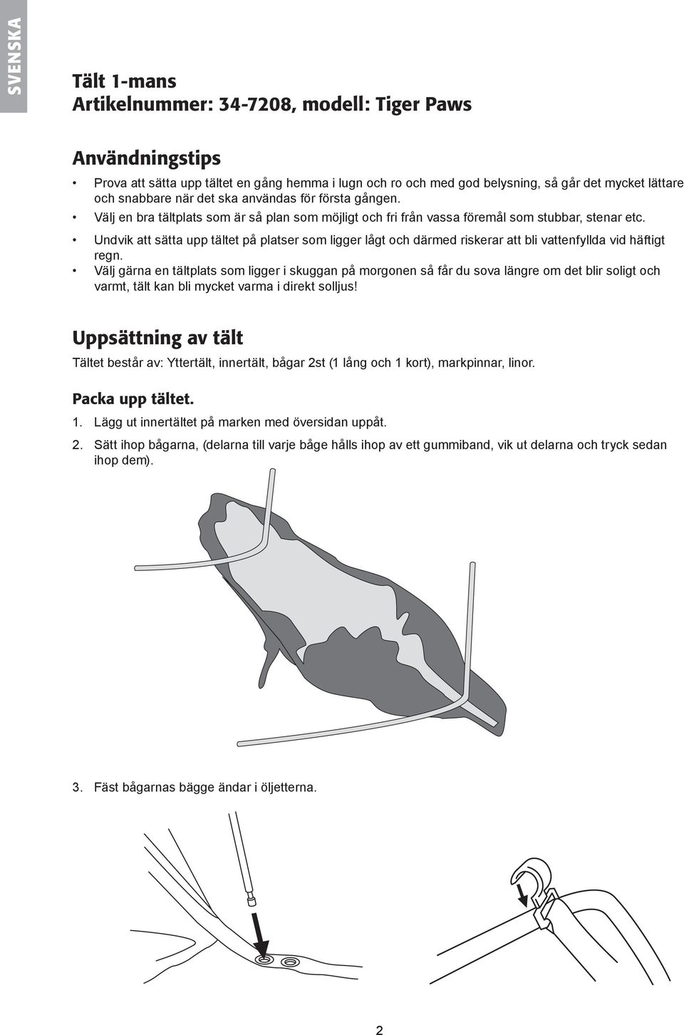 Undvik att sätta upp tältet på platser som ligger lågt och därmed riskerar att bli vattenfyllda vid häftigt regn.