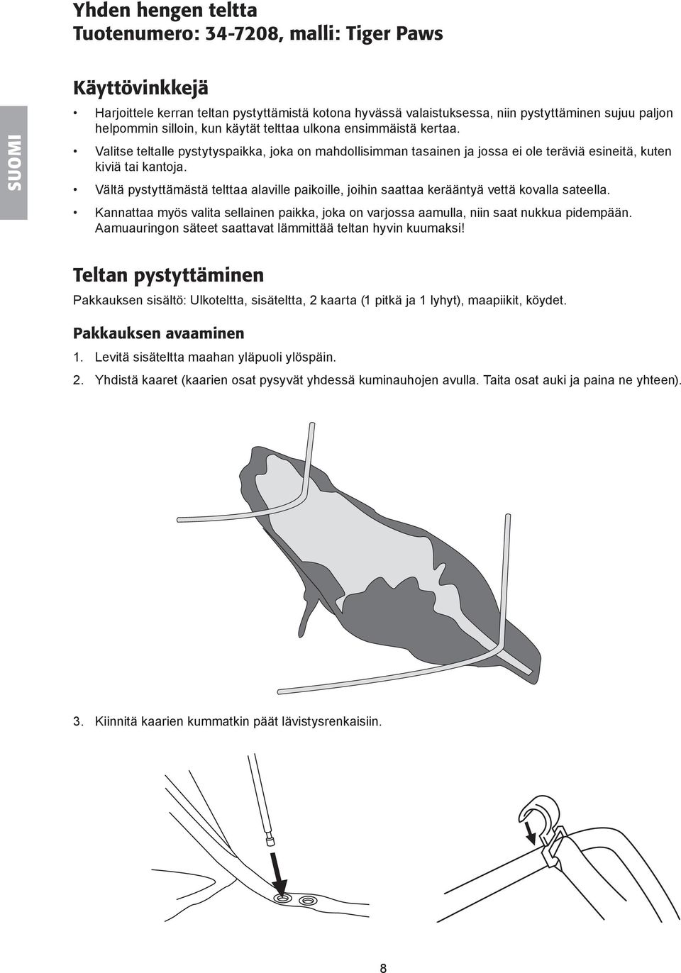 Vältä pystyttämästä telttaa alaville paikoille, joihin saattaa kerääntyä vettä kovalla sateella. Kannattaa myös valita sellainen paikka, joka on varjossa aamulla, niin saat nukkua pidempään.