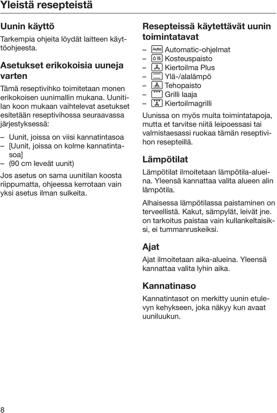 asetus on sama uunitilan koosta riippumatta, ohjeessa kerrotaan vain yksi asetus ilman sulkeita.