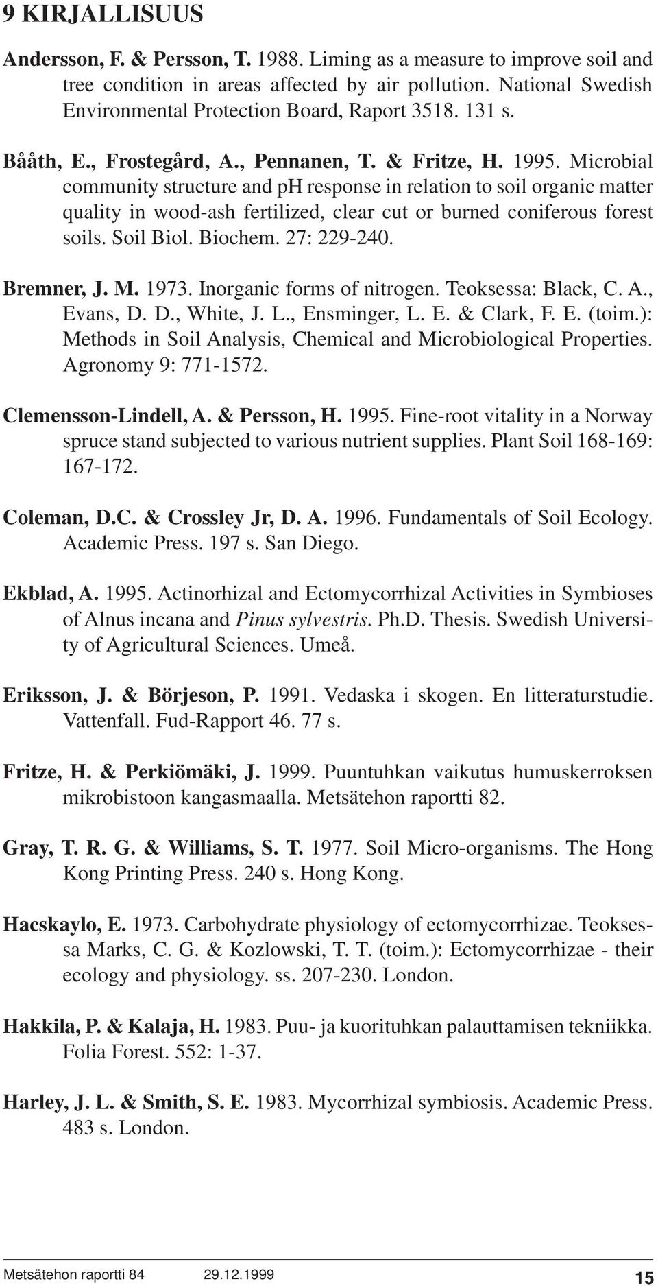 Microbial community structure and ph response in relation to soil organic matter quality in wood-ash fertilized, clear cut or burned coniferous forest soils. Soil Biol. Biochem. 27: 229-240.