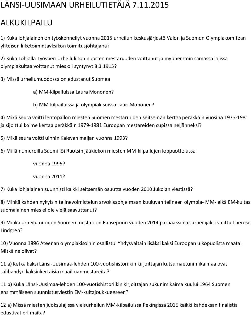 2) Kuka Lohjalla Työväen Urheiluliiton nuorten mestaruuden voittanut ja myöhemmin samassa lajissa olympiakultaa voittanut mies oli syntynyt 8.3.1915?