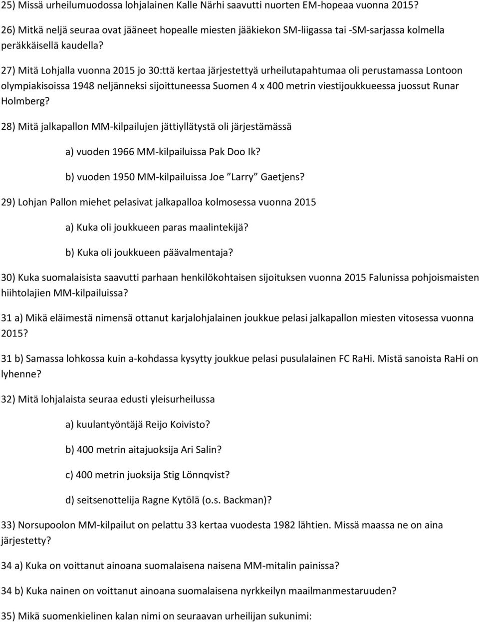 27) Mitä Lohjalla vuonna 2015 jo 30:ttä kertaa järjestettyä urheilutapahtumaa oli perustamassa Lontoon olympiakisoissa 1948 neljänneksi sijoittuneessa Suomen 4 x 400 metrin viestijoukkueessa juossut