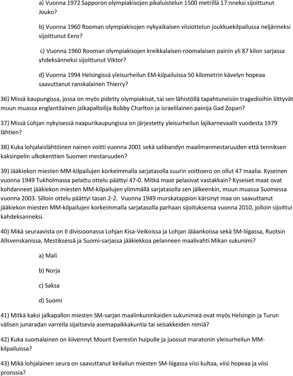 c) Vuonna 1960 Rooman olympiakisojen kreikkalaisen-roomalaisen painin yli 87 kilon sarjassa yhdeksänneksi sijoittunut Viktor?