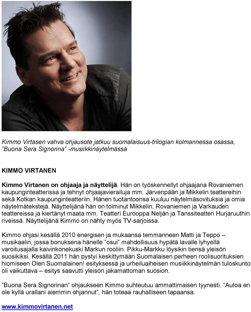 Hänen tuotantoonsa kuuluu näytelmäsovituksia ja omia näytelmätekstejä. Näyttelijänä hän on toiminut Mikkelin, Rovaniemen ja Varkauden teattereissa ja kiertänyt maata mm.