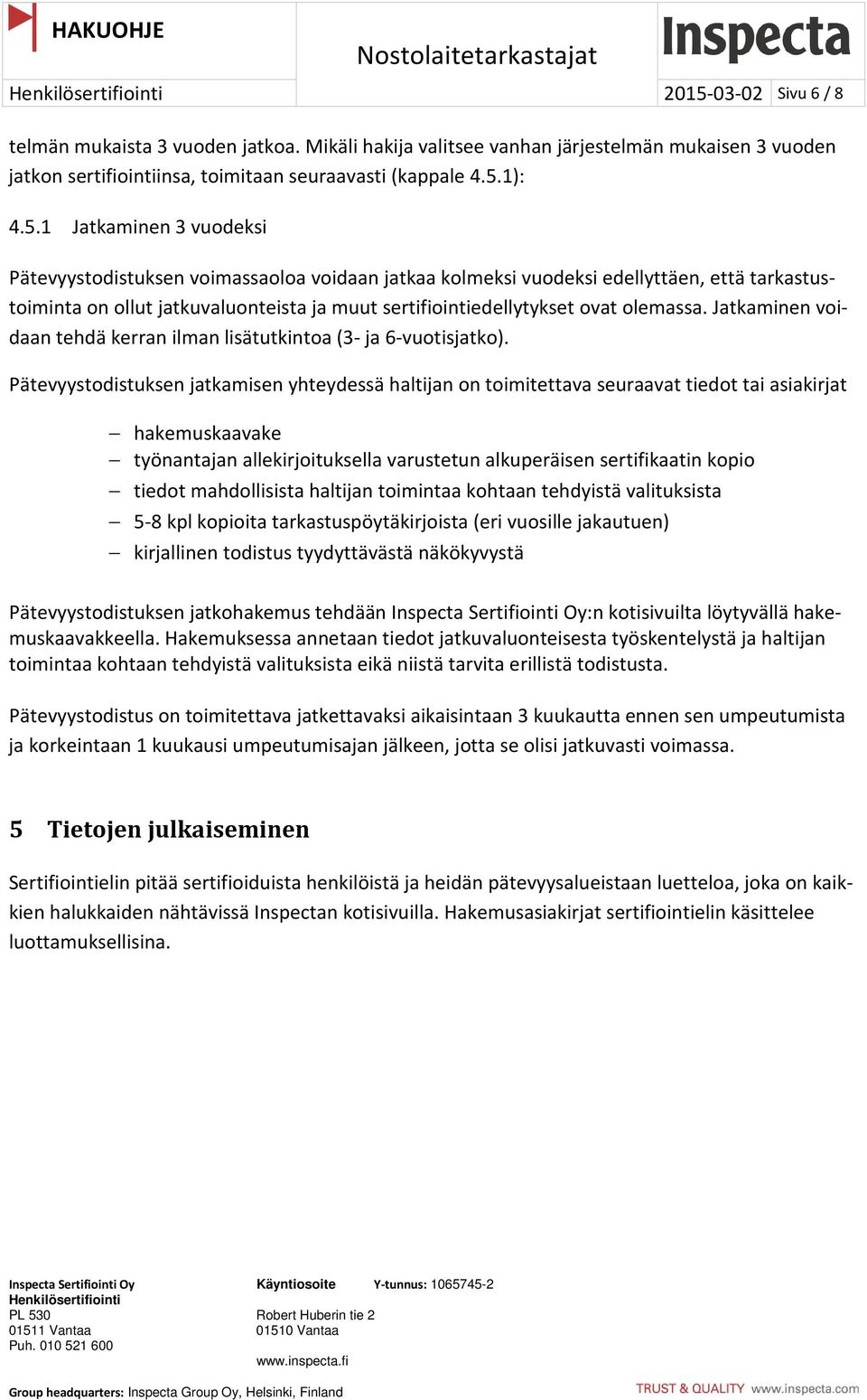 Jatkaminen voidaan tehdä kerran ilman lisätutkintoa (3- ja 6-vuotisjatko).