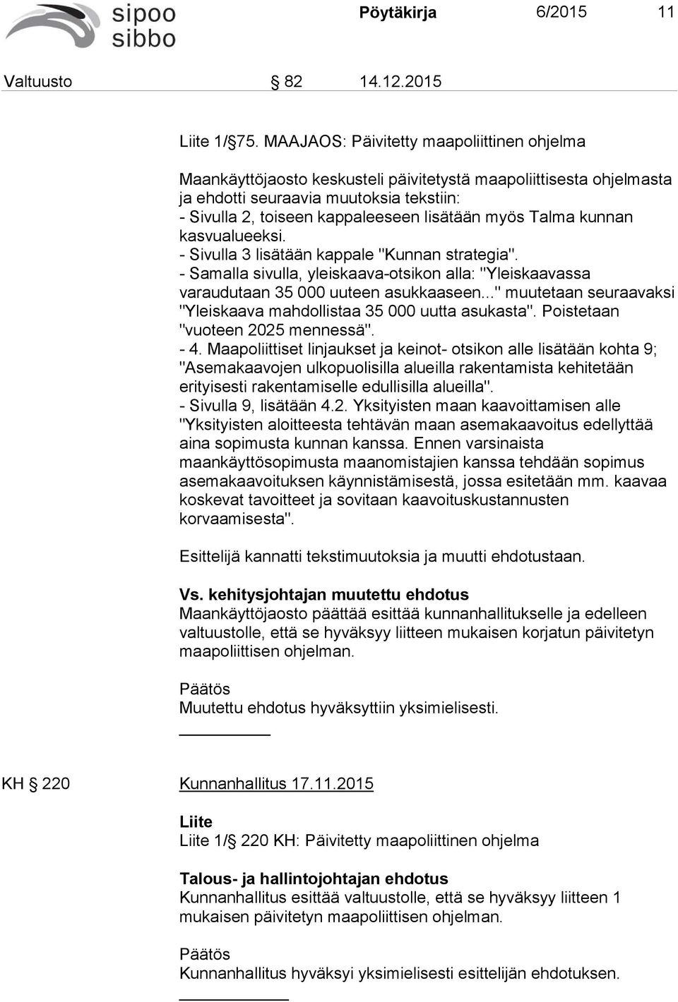 myös Talma kunnan kasvualueeksi. - Sivulla 3 lisätään kappale "Kunnan strategia". - Samalla sivulla, yleiskaava-otsikon alla: "Yleiskaavassa varaudutaan 35 000 uuteen asukkaaseen.