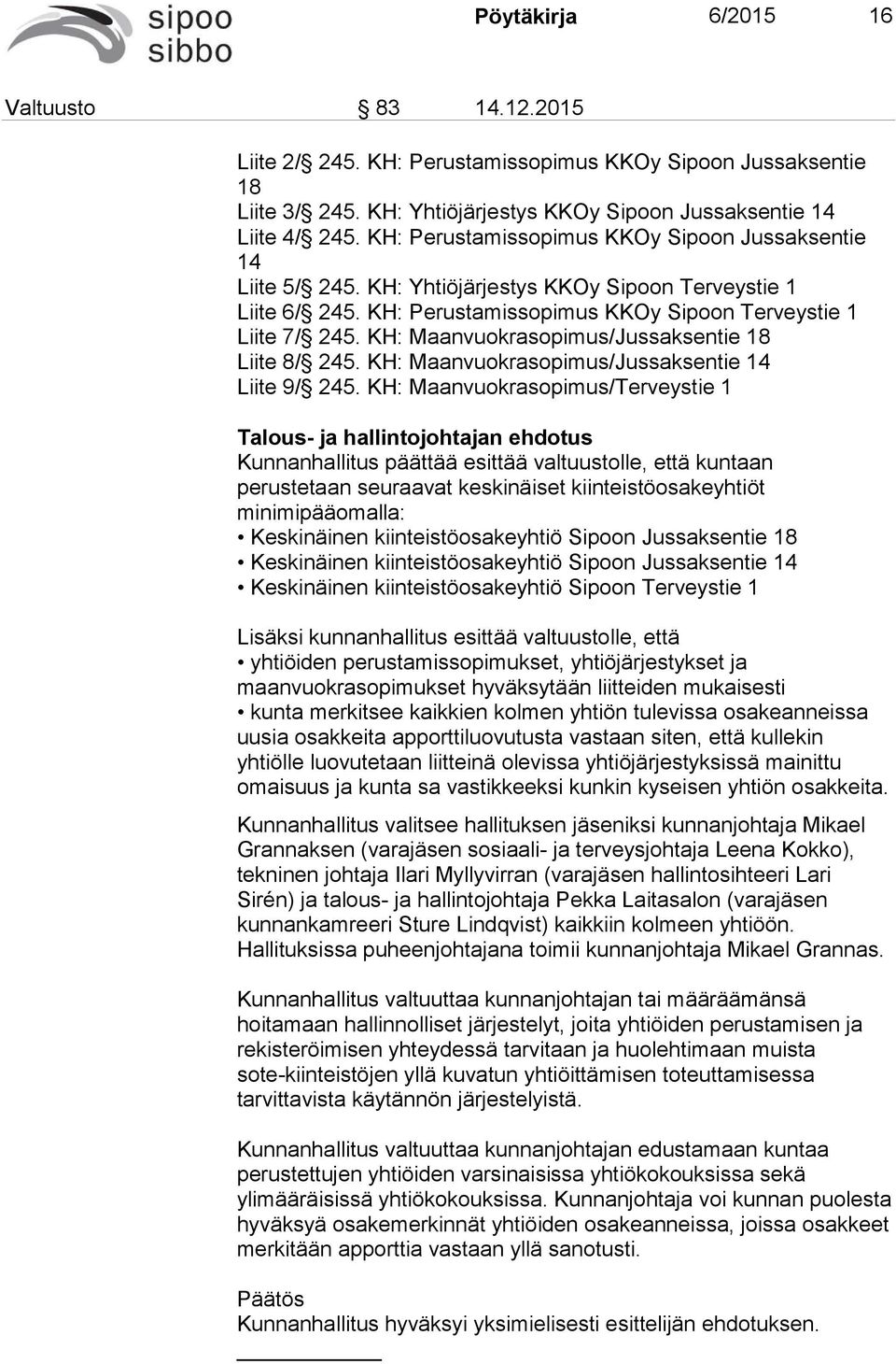 KH: Maanvuokrasopimus/Jussaksentie 18 Liite 8/ 245. KH: Maanvuokrasopimus/Jussaksentie 14 Liite 9/ 245.