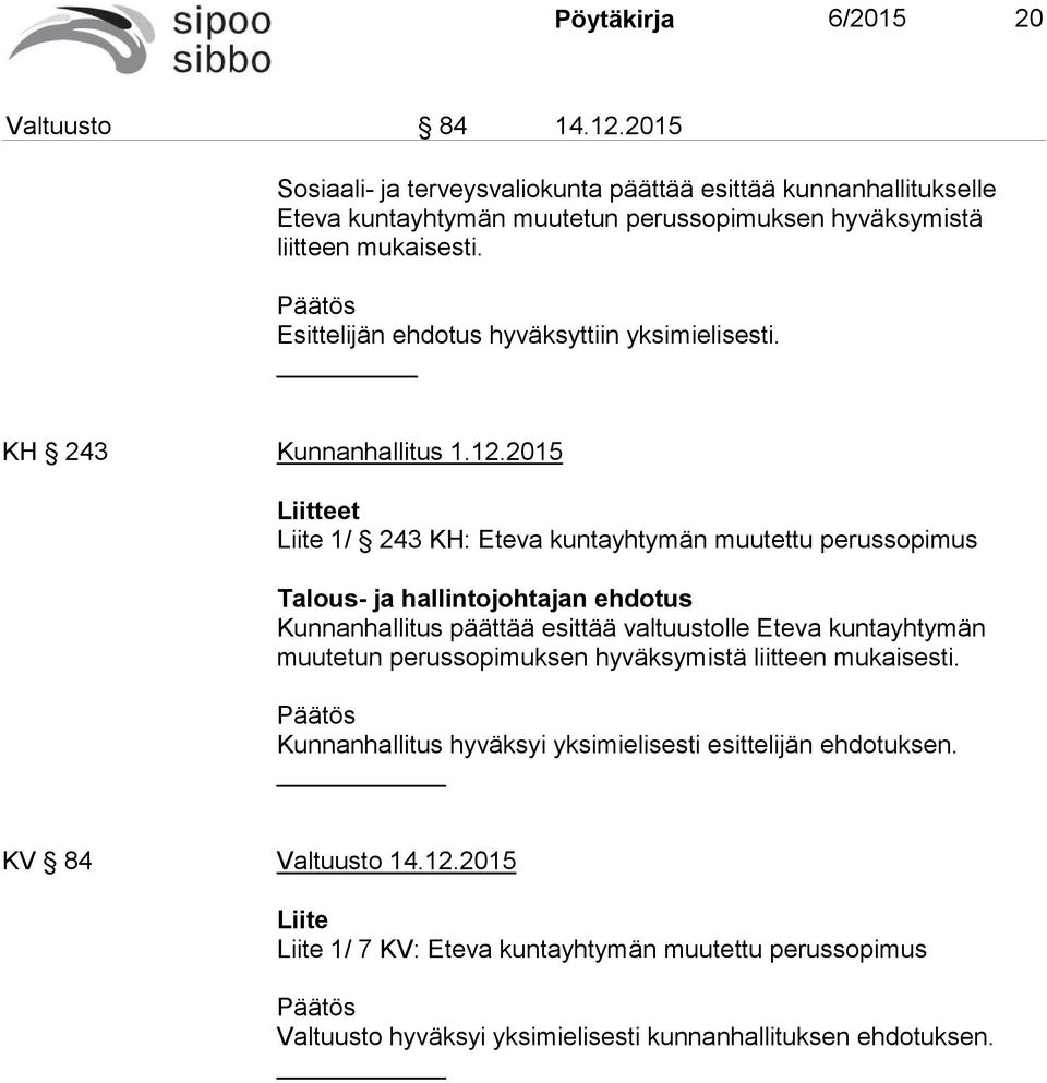 Esittelijän ehdotus hyväksyttiin yksimielisesti. KH 243 Kunnanhallitus 1.12.