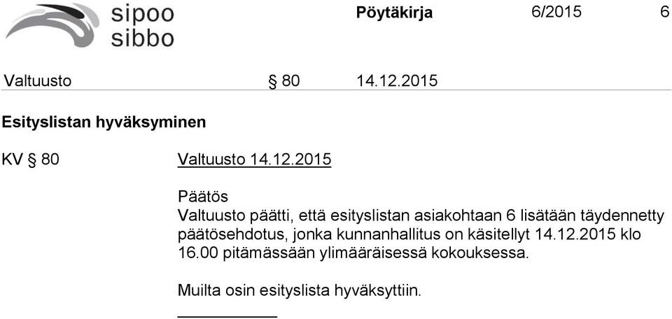 2015 Valtuusto päätti, että esityslistan asiakohtaan 6 lisätään täydennetty