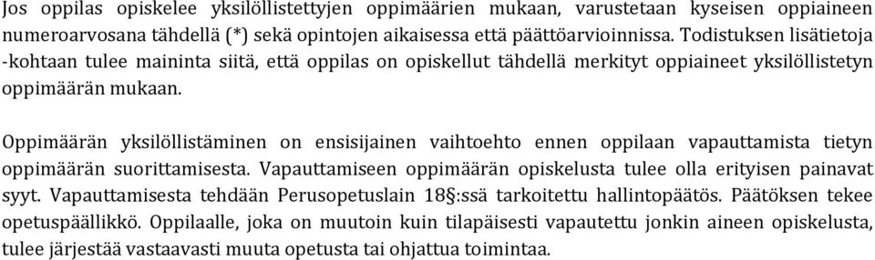 Oppimäärän yksilöllistäminen on ensisijainen vaihtoehto ennen oppilaan vapauttamista tietyn oppimäärän suorittamisesta. Vapauttamiseen oppimäärän opiskelusta tulee olla erityisen painavat syyt.