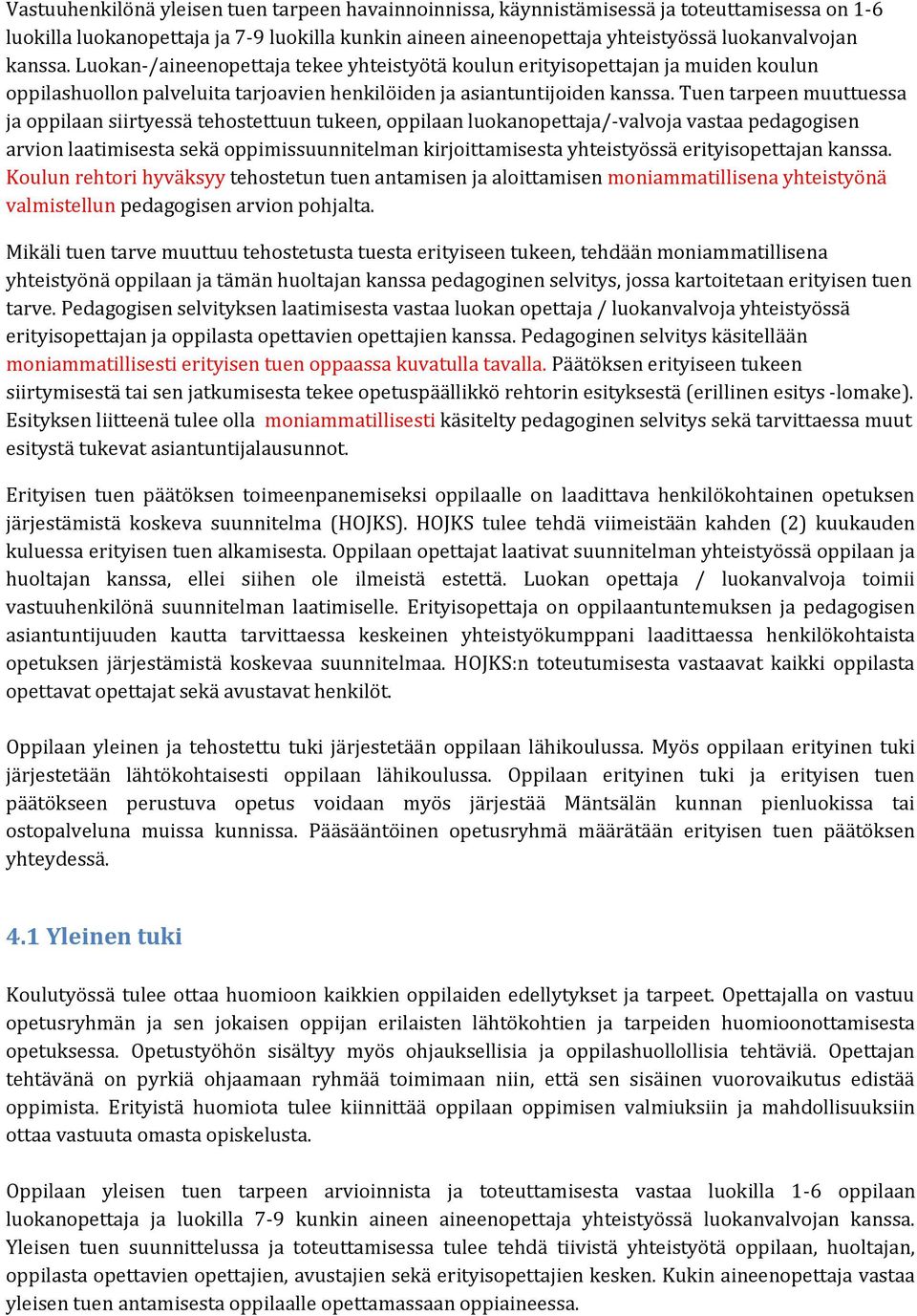 Tuen tarpeen muuttuessa ja oppilaan siirtyessä tehostettuun tukeen, oppilaan luokanopettaja/-valvoja vastaa pedagogisen arvion laatimisesta sekä oppimissuunnitelman kirjoittamisesta yhteistyössä