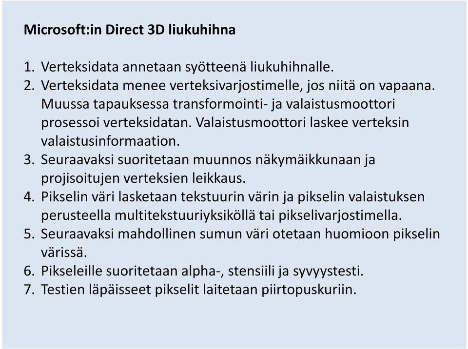 Seuraavaksi suoritetaan muunnos näkymäikkunaan ja projisoitujen verteksien leikkaus. 4.