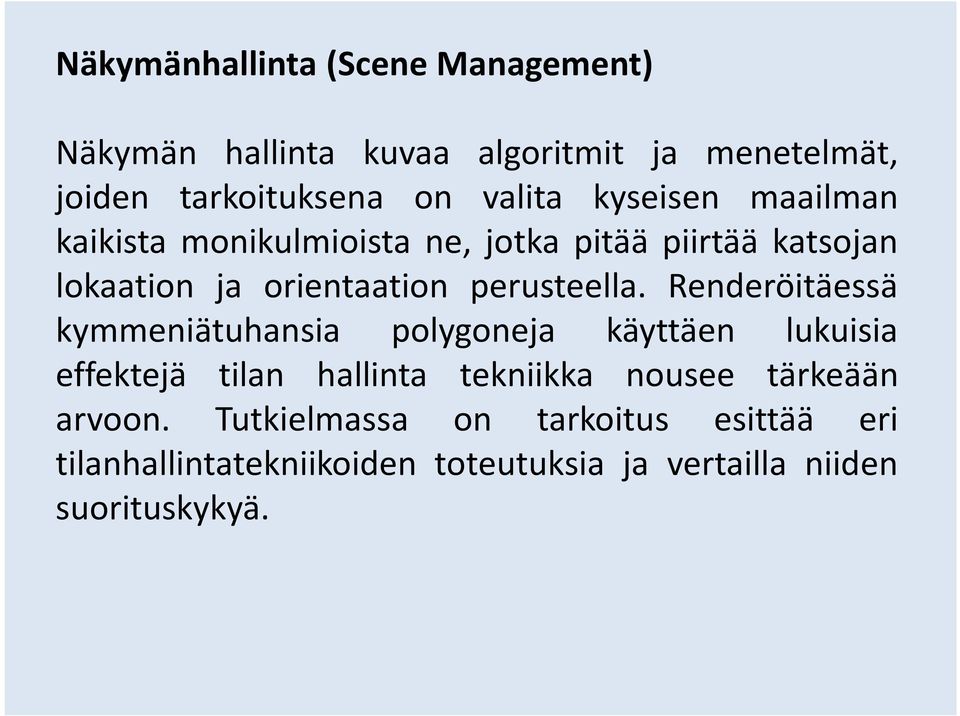 Renderöitäessä kymmeniätuhansia polygoneja käyttäen lukuisia effektejä tilan hallinta tekniikka nousee tärkeään